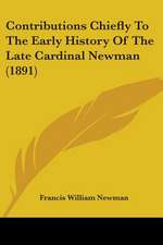 Contributions Chiefly To The Early History Of The Late Cardinal Newman (1891)