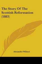 The Story Of The Scottish Reformation (1883)