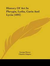 History Of Art In Phrygia, Lydia, Caria And Lycia (1892)