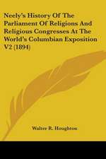 Neely's History Of The Parliament Of Religions And Religious Congresses At The World's Columbian Exposition V2 (1894)