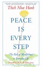 Peace is Every Step: The Path of Mindfulness in Everyday Life