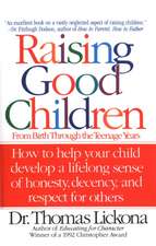 Raising Good Children: From Birth Through the Teenage Years