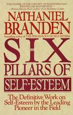 6 Pillars of Self-Esteem: The Definitive Work on Self-Esteem by the Leading Pioneer in the Field