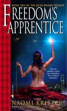 Freedom's Apprentice: Book Two of the Dead Rivers Trilogy