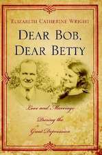 Dear Bob, Dear Betty: Love and Marriage During the Great Depression