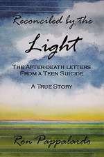 Reconciled by the Light: The After - Death Letters from a Teen Suicide