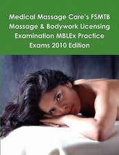 Medical Massage Care's Fsmtb Massage & Bodywork Licensing Examination Mblex Practice Exams 2010 Edition