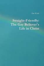 Straight-Friendly: The Gay Believer's Life in Christ