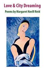 Love & City Dreaming Poems by Margaret Havill Reid