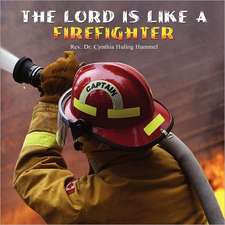 The Lord Is Like a Firefighter