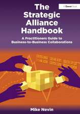 The Strategic Alliance Handbook: A Practitioners Guide to Business-to-Business Collaborations