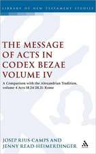 The Message of Acts in Codex Bezae (vol 4): A Comparison with the Alexandrian Tradition, volume 4 Acts 18.24-28.31: Rome