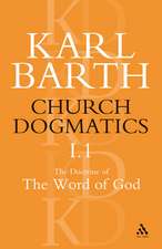 Church Dogmatics The Doctrine of the Word of God, Volume 1, Part1: The Word of God as the Criterion of Dogmatics; The Revelation of God