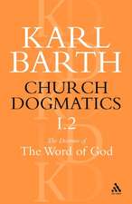 Church Dogmatics The Doctrine of the Word of God, Volume 1, Part 2: The Revelation of God; Holy Scripture: The Proclamation of the Church