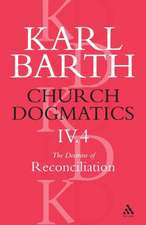 Church Dogmatics The Doctrine of Reconciliation, Volume 4, Part 4: The Foundation of Christian Life