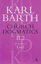 Church Dogmatics The Doctrine of God, Volume 2, Part2: The Election of God; The Command of God