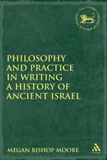 Philosophy and Practice in Writing a History of Ancient Israel