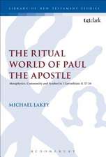 The Ritual World of Paul the Apostle: Metaphysics, Community and Symbol in 1 Corinthians 10-11