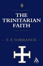 Trinitarian Faith: The Evangelical Theology of the Ancient Catholic Faith