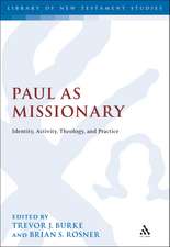 Paul as Missionary: Identity, Activity, Theology, and Practice