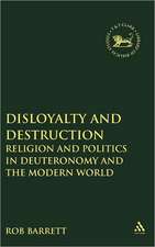 Disloyalty and Destruction: Religion and Politics in Deuteronomy and the Modern World