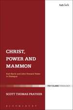 Christ, Power and Mammon: Karl Barth and John Howard Yoder in Dialogue