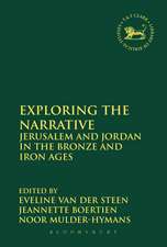 Exploring the Narrative: Jerusalem and Jordan in the Bronze and Iron Ages: Papers in Honour of Margreet Steiner