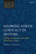 Showing Forth God's Act in History: Theology and Drama in the Work of Dorothy L. Sayers