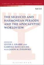 The Seleucid and Hasmonean Periods and the Apocalyptic Worldview