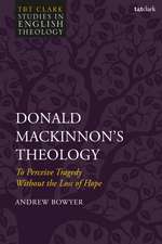 Donald MacKinnon's Theology: To Perceive Tragedy Without the Loss of Hope