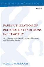 Paul's Utilization of Preformed Traditions in 1 Timothy: An evaluation of the Apostle's literary, rhetorical, and theological tactics