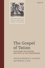 The Gospel of Tatian: Exploring the Nature and Text of the Diatessaron