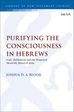 Purifying the Consciousness in Hebrews: Cult, Defilement and the Perpetual Heavenly Blood of Jesus