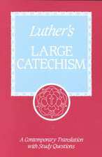 Luther's Large Catechism: A Contemporary Translation with Study Questions