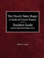 The Church Takes Shape a Study of Church History Teacher's Guide Lutheran High School Religion Series