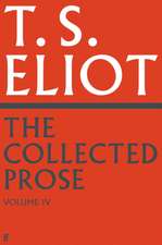 The Collected Prose of T.S. Eliot Volume 4