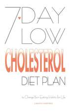 7-Day Low Cholesterol Diet Plan: To Change Your Eating Habits for Life