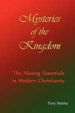 Mysteries of the Kingdom "The Missing Essentials in Modern Christianity"