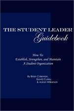 The Student Leader Guidebook: How to Establish, Strengthen, and Maintain a Student Organization