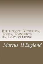 Reflections: Yesterday, Today, Tomorrow an Essay on Living