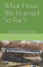 What Have We Learned So Far?: Collaborative thoughts on why we are here, what we're supposed to do while we're here, and other questions