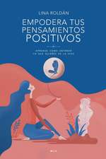 Empodera tus pensamientos positivos: Aprende cómo obtener lo que quieres de la vida