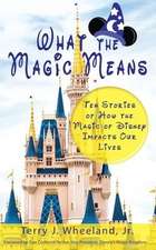 What the Magic Means: Ten Stories of How the Magic of Disney Impacts Our Lives