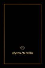 Heaven on Earth: The Blueprint That Will Bring You Heaven on Earth