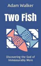 Two Fish: Discovering the God of Immeasurably More