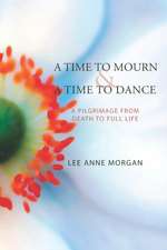 A Time to Mourn and A Time to Dance: A Pilgrimage from Death to Full Life