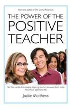 The Power of the Positive Teacher: Yes! You CAN be the amazing, inspiring teacher you were born to be- AND have a personal life.