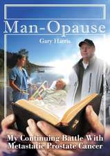 Man - Opause My Continuing Battle with Metastatic Prostate Cancer