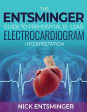 The Entsminger Guide to Prehospital 12-Lead Electrocardiogram Interpretation