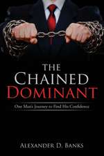 The Chained Dominant: One Man's Journey to Find His Confidence